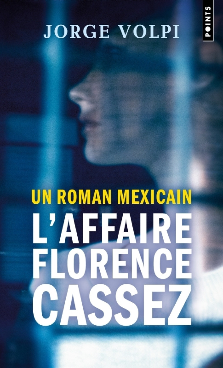 Un roman mexicain : l'affaire Florence Cassez - Jorge Volpi - POINTS