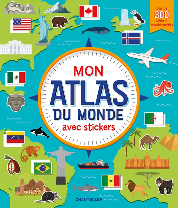 MON ATLAS DU MONDE AVEC STICKERS -  Collectif - CHANTECLER