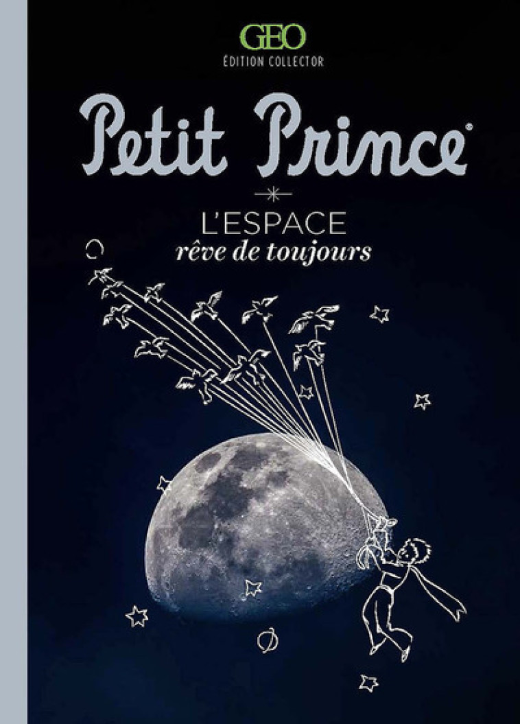 Le Petit Prince - L'espace, Rêve de toujours -  Collectif - GEO JEUNESSE