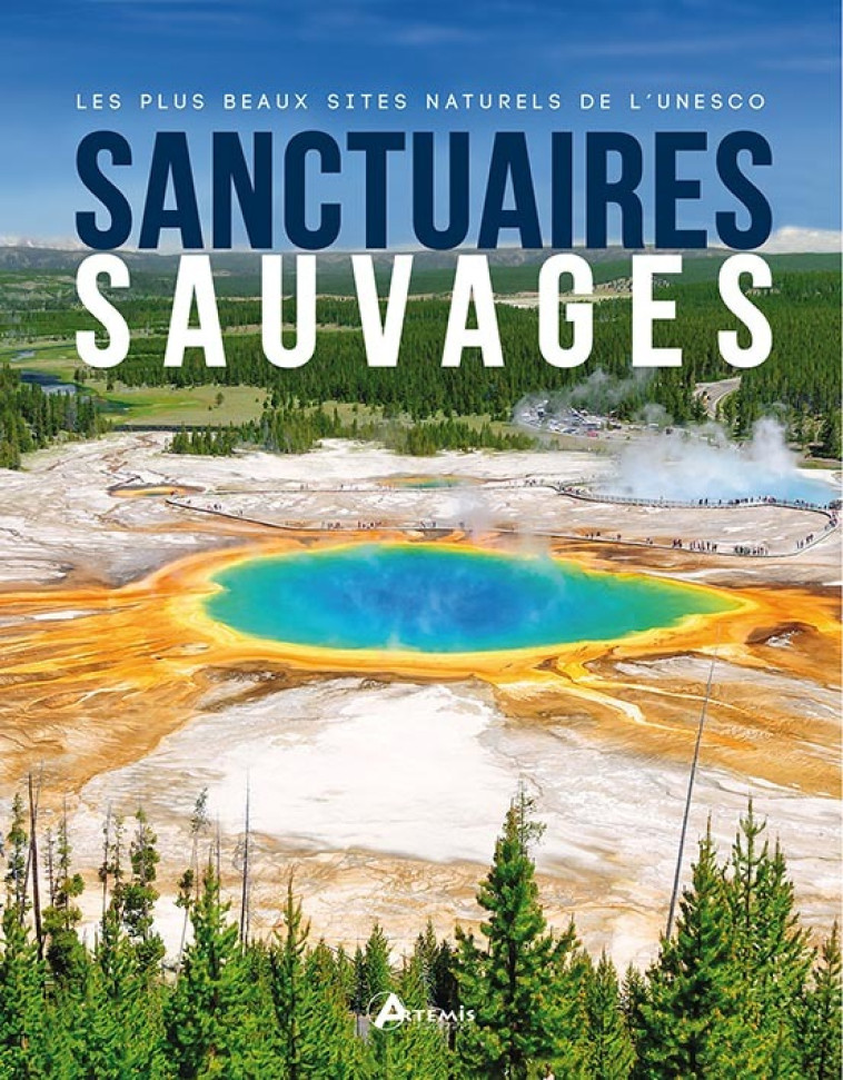 Sanctuaires sauvages, les plus beaux sites naturels de l'Unesco -  Collectif - ARTEMIS