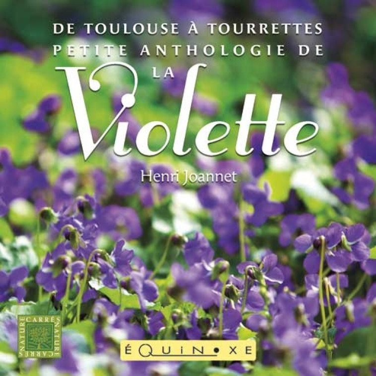 De Toulouse à Tourrettes, petite anthologie de la violette - Henri Joannet - EQUINOXE