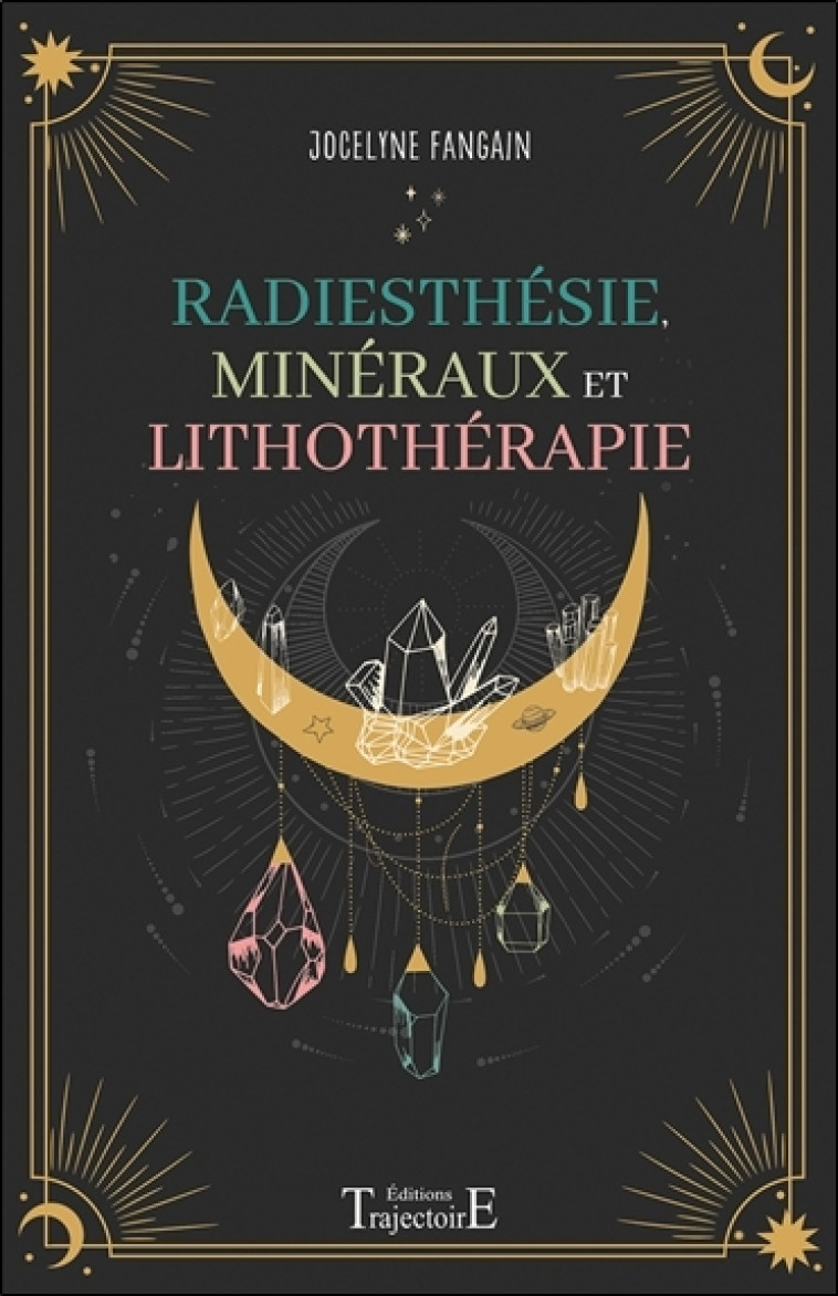 Radiesthésie, minéraux et lithothérapie -  FANGAIN JOCELYNE - TRAJECTOIRE