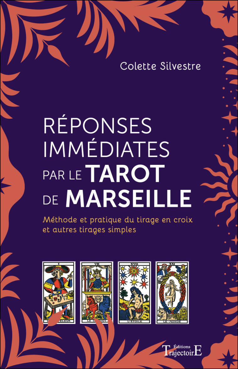 Réponses immédiates par le Tarot de Marseille - Méthode et pratique du tirage en croix et autres tirages simples - Colette Silvestre - TRAJECTOIRE