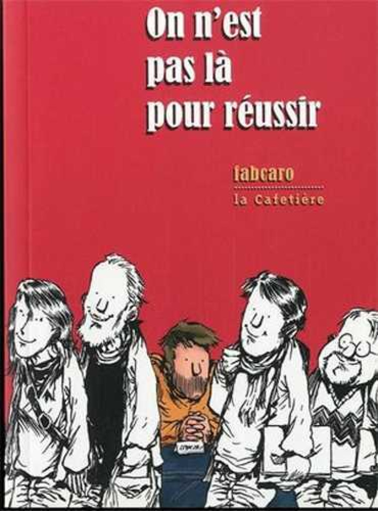 On n'est pas là pour réussir -  Fabcaro - CAFETIERE