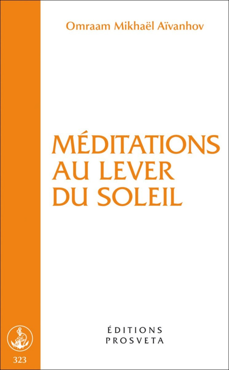 MEDITATIONS AU LEVER DU SOLEIL - O. MIKHAEL AIVANHOV - PROSVETA