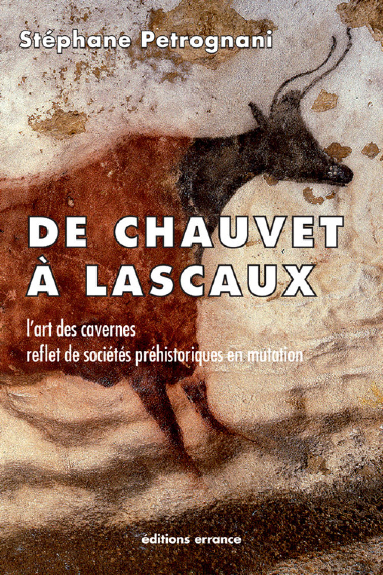 De Chauvet à Lascaux -  PETROGNANI STEPHANE - ERRANCE