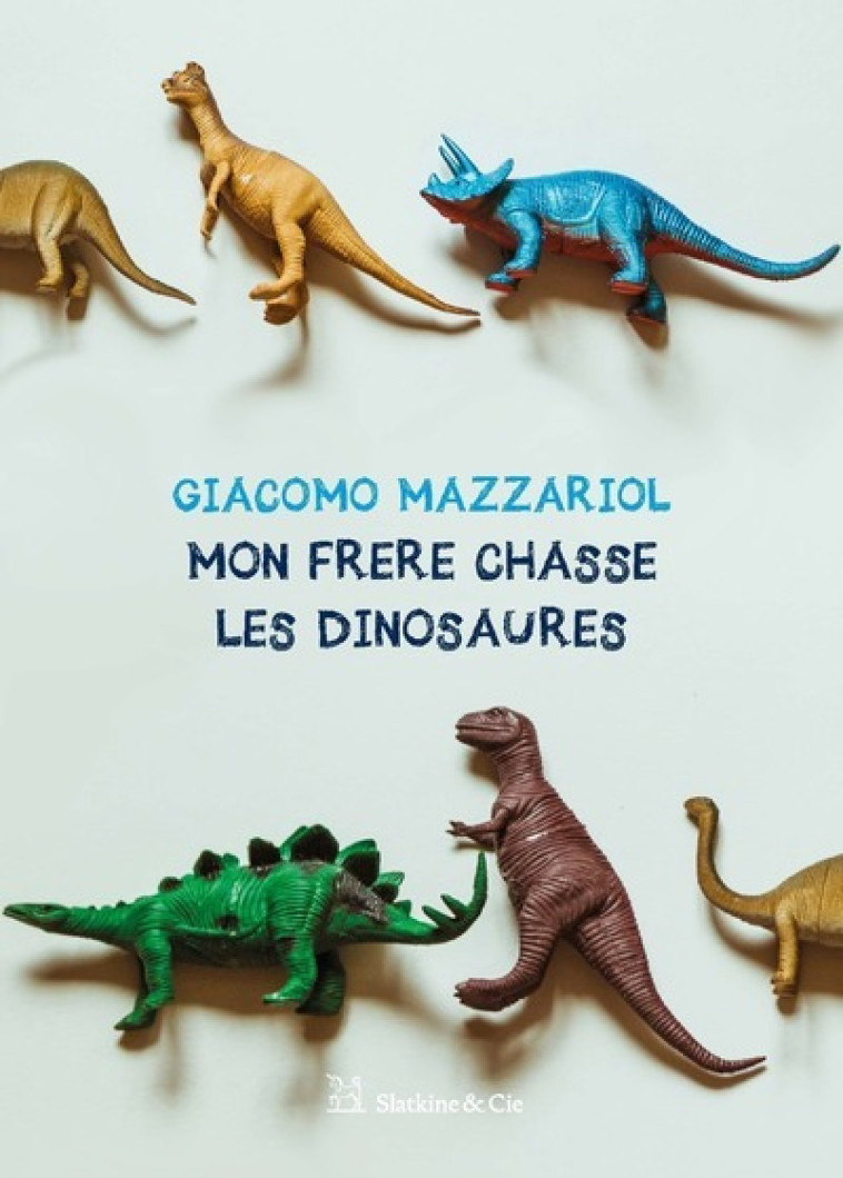 Mon frère chasse les dinosaures - Giacomo Mazzariol - SLATKINE ET CIE