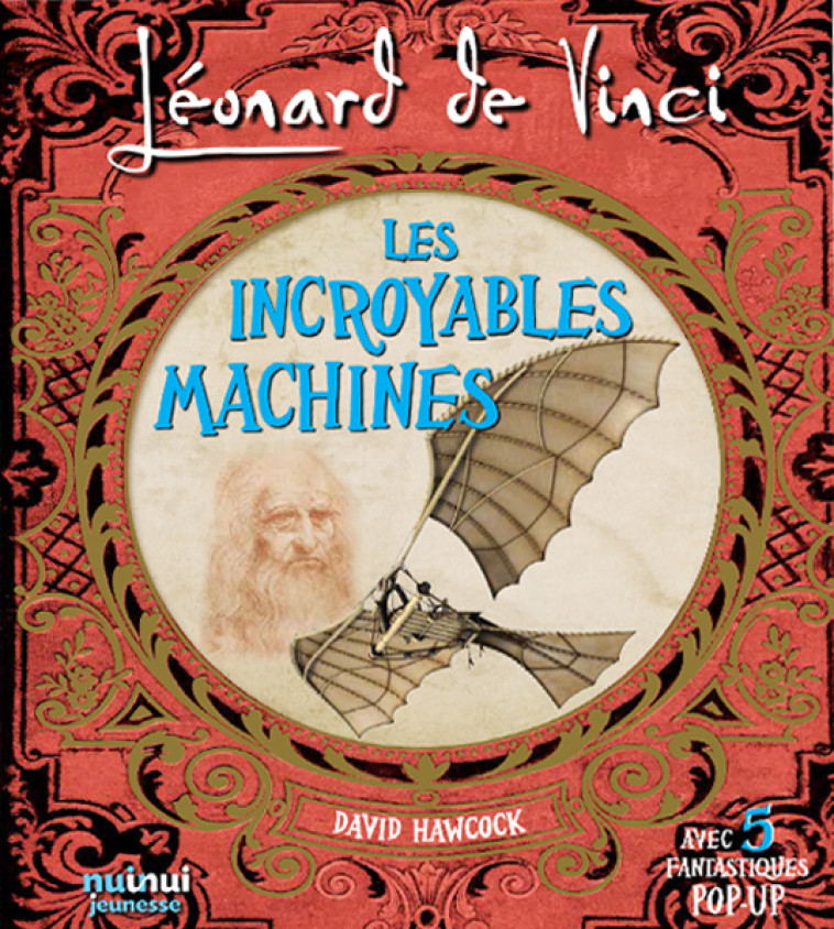 Léonard De Vinci - Les Incroyables machines - David Hawcock - NUINUI JEUNESSE