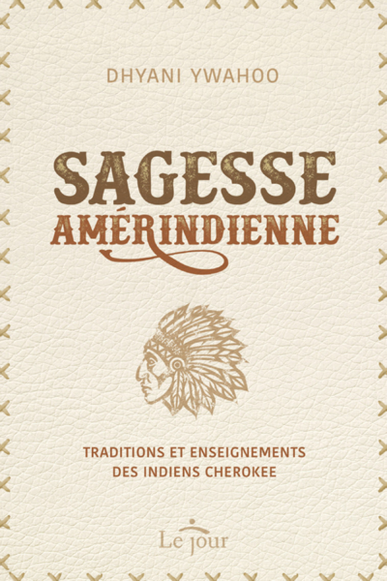 Sagesse amérindienne - Traditions et enseignements des indiens Cherokee - Dhyani Ywahoo - LE JOUR