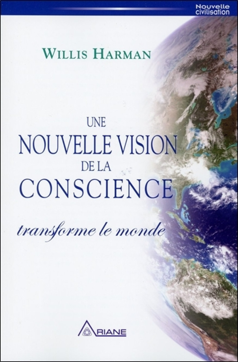 Une nouvelle vision de la conscience transforme le monde - Willis Harman - ARIANE