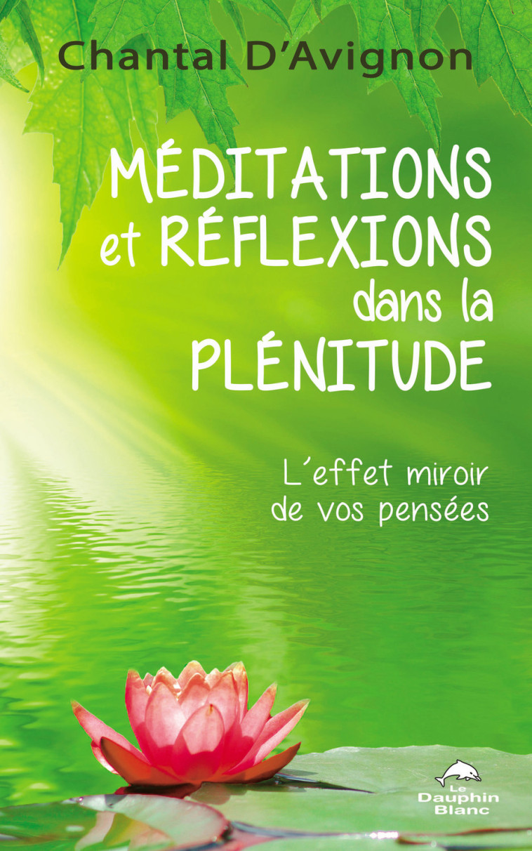 Méditations et réflexions dans la plénitude - L'effet miroir de vos pensées - Chantal D'Avignon - DAUPHIN BLANC