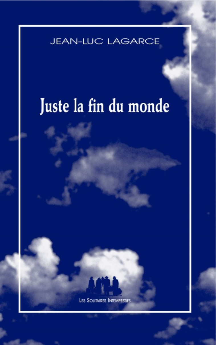 Juste la fin du monde -  LAGARCE JEAN-LUC - SOLITAIRES INT