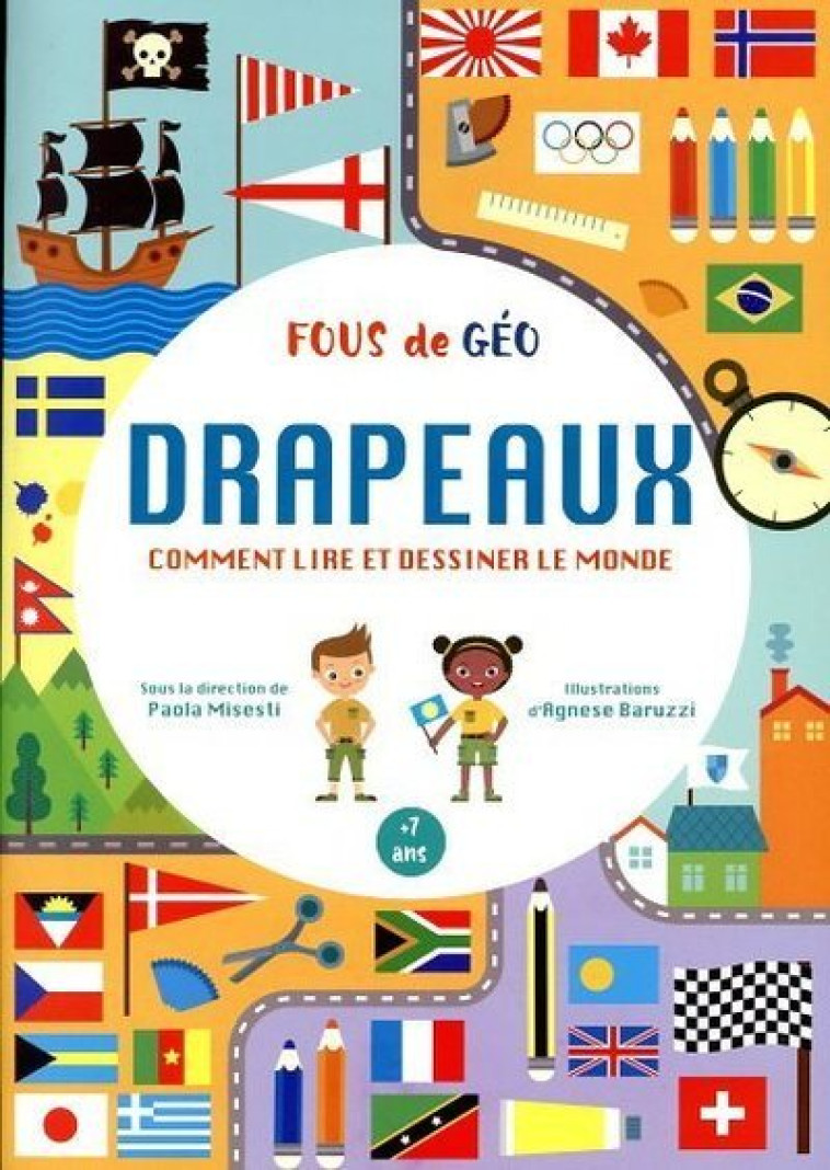 Cahier Drapeaux - Comment lire et dessiner le monde - Fous de geo - Paola Misesti - WHITE STAR KIDS