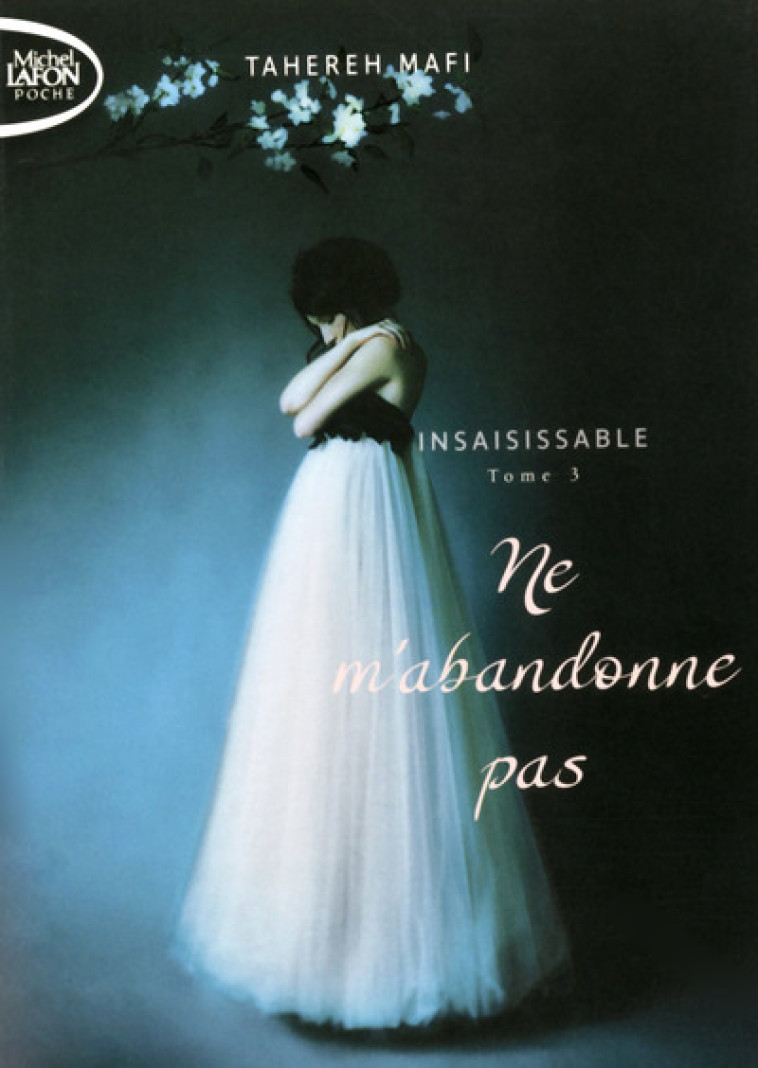 Insaisissable - Tome 3 Ne m'abandonne pas - Tahereh Mafi - MICHEL LAFON PO