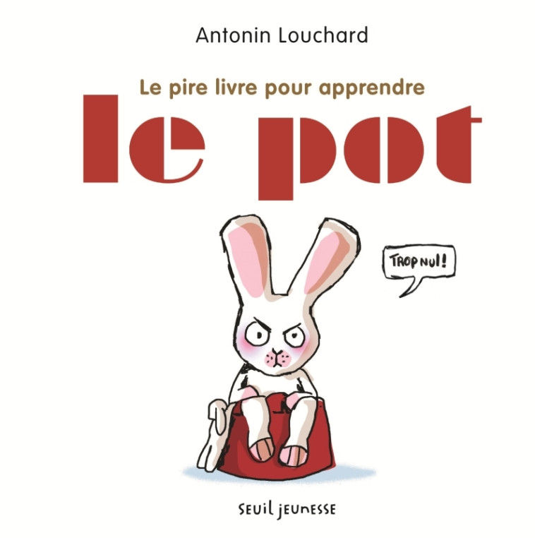 Le Pire Livre pour apprendre le pot - Antonin Louchard - SEUIL JEUNESSE