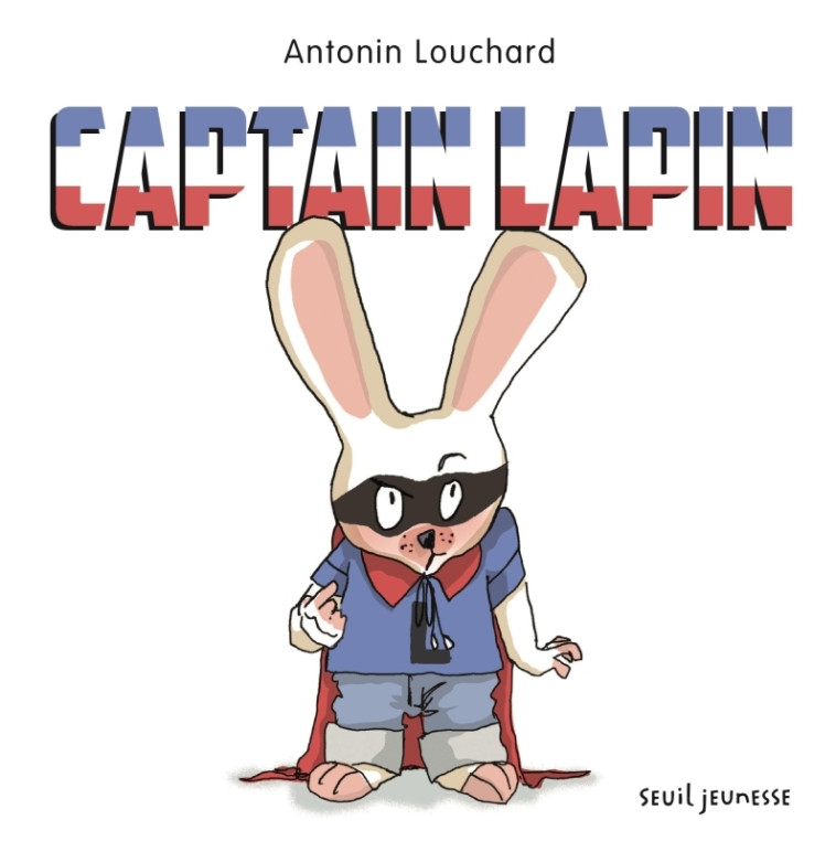 Captain Lapin - Antonin Louchard - SEUIL JEUNESSE