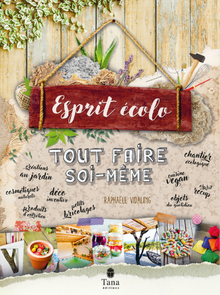 Tout faire soi-même - Esprit écolo - Raphaële Vidaling - TANA