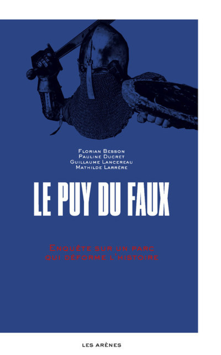 Le Puy du Faux - Enquête sur un parc qui déforme l'histoire - Florian Besson - ARENES