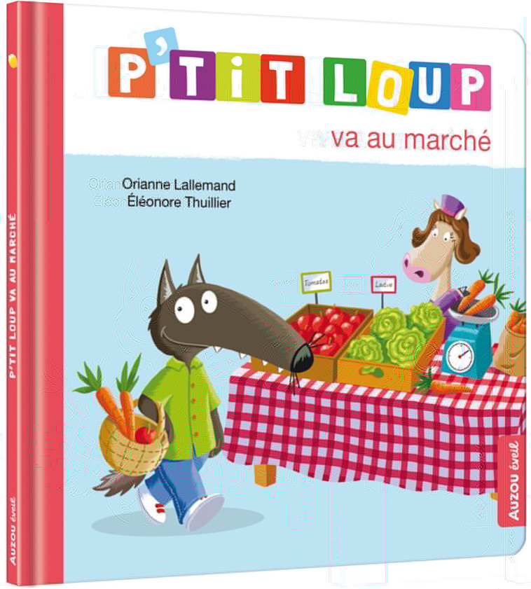 P'TIT LOUP VA AU MARCHÉ - Orianne Lallemand - AUZOU