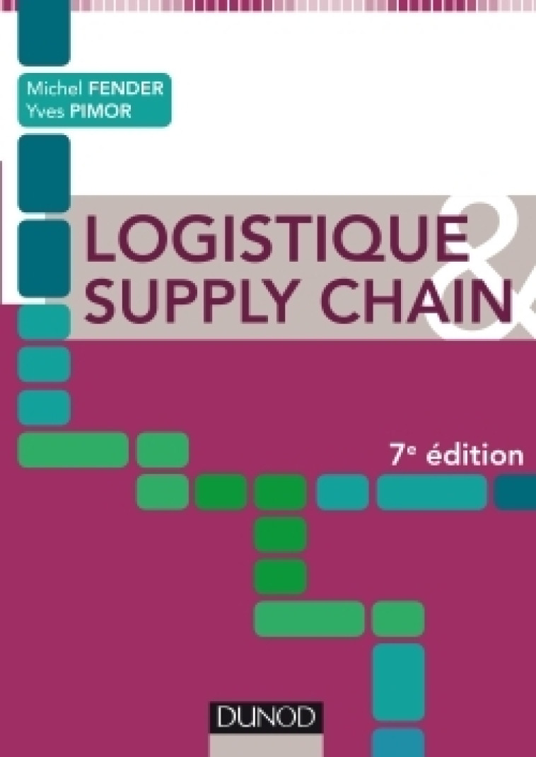 Logistique & Supply chain - 7e éd. - Michel Fender - DUNOD