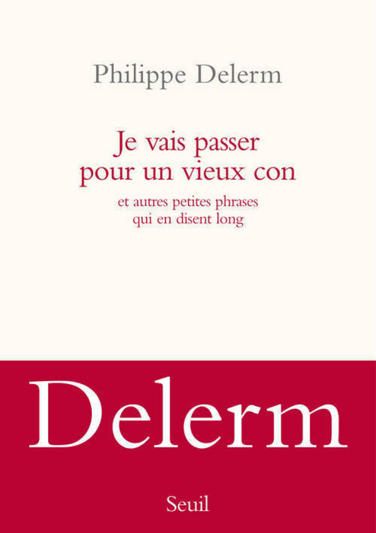 Je vais passer pour un vieux con - Philippe Delerm - SEUIL