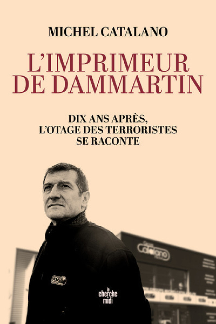 L'imprimeur de Dammartin. Dix ans après, l'otage des terroristes se raconte - Michel Catalano - CHERCHE MIDI