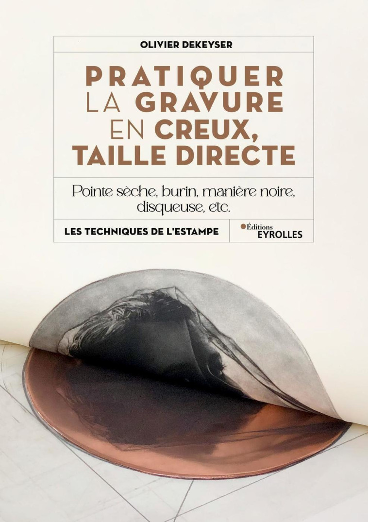 Pratiquer la gravure en creux, taille directe - Olivier Dekeyser - EYROLLES