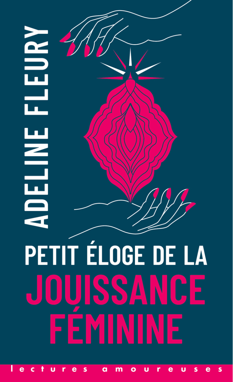 Petit Eloge de la jouissance féminine - Adeline Fleury - LA MUSARDINE