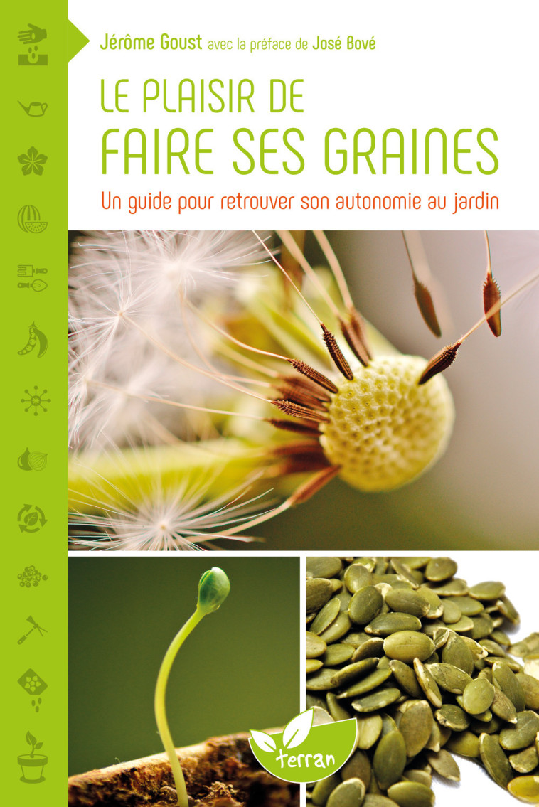 Le plaisir de faire ses graines - Un guide pour retrouver son autonomie au jardin - Jérôme Goust - DE TERRAN