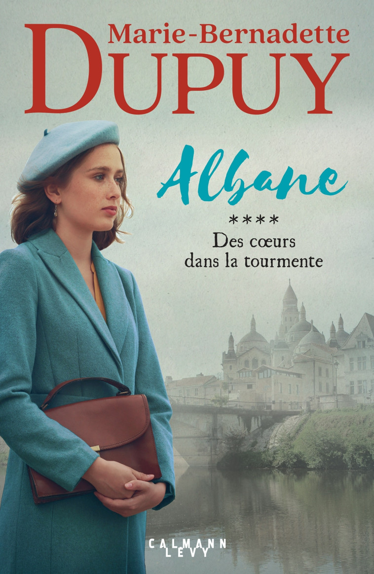 Albane, T4 - Des coeurs dans la tourmente - Marie-Bernadette Dupuy, Marie-Bernadette Dupuy - CALMANN-LEVY