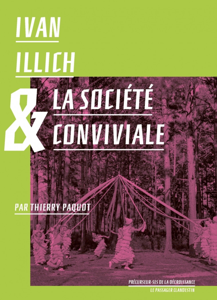 Ivan Illich et la société conviviale - Thierry Paquot, Ivan Illich - CLANDESTIN